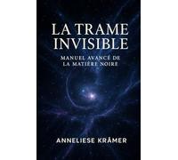 La Trame Invisible: Manuel avancé de la matière noire