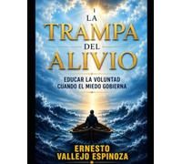La Trampa del Alivio: Educar la voluntad cuando el miedo gobierna