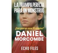 LA TRAMPA PERFECTA PARA UN MONSTRUO: ¿Qué pasó en esos 10 minutos? Daniel Morcombe