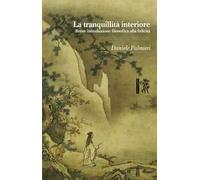 La tranquillità interiore. Breve introduzione filosofica alla felicità