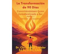 La Transformación de 90 Días: Conviértete en Quien Estás Destinado a Ser - Parte 1: Hay un fuego dentro de ti que quiere más-y aquí es donde comienza.