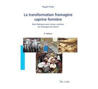La transformation fromagère caprine fermière: Bien fabriquer pour mieux valoriser ses fromages de chèvre