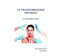 La transformation physique: Le petit addicto'guide