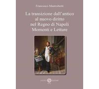 La transizione dall'antico al nuovo diritto nel Regno di Napoli. Momenti e letture