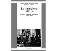 La transizione difficile. Politica e istituzioni in Sardegna (1969-1979)