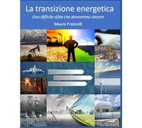 La transizione energetica: La sfida che dovremmo vincere