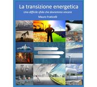 La Transizione energetica: Una difficile sfida che dovremmo vincere