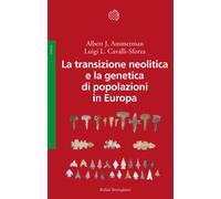 La transizione neolitica e la genetica di popolazioni in Europa - Ammerman...