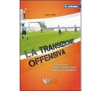 La transizione offensiva. Aspetti teorici, tattica e progressione didattico-esercitativa. Con DVD