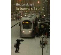 La tranvia e la città. Riflessione su un'esperienza singolare che potrebbe interessare anche altri