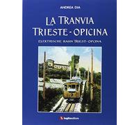 Libri Andrea Dia - La Tranvia Trieste-OpicinaElektrische Bahn Triest-Opcina. E