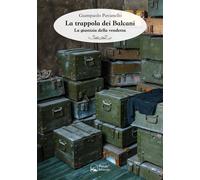 La trappola dei Balcani. La giustizia della vendetta - Pavanello Giampaolo