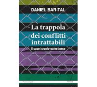 La trappola dei conflitti intrattabili. Il caso israelo-palestinese - Bar-...