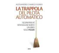 La trappola del pilota automatico. Scopri perché devi leggere subito un libro sulle pulizie