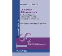 La trappola della corruzione. Le dinamiche perverse dello scambio occulto: un case study in Campania