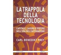 La trappola della tecnologia. Capitale, lavoro e potere nell'era dell'automazione