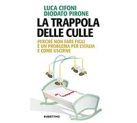 La trappola delle culle. Perché non fare figli è un problema per l'Italia e come uscirne