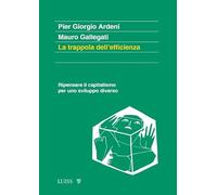La trappola dell'efficienza. Ripensare il capitalismo per uno sviluppo div...
