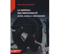 La trappola dell'irrazionalità. Potere, morale e conformismo
