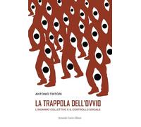 La trappola dell'ovvio. L'inganno collettivo e il controllo sociale