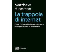 La trappola di internet. Come l'economia digitale costruisce monopoli e mi...