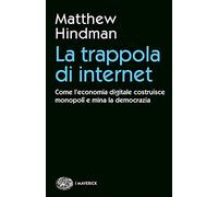 La trappola di internet. Come l'economia digitale costruisce monopoli e mina la democrazia