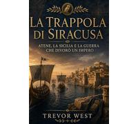 La Trappola di Siracusa: Atene, la Sicilia e la guerra che divorò un impero