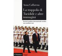 La trappola di Tucidide e altre immagini. Perché la politica internazionale sembra non cambiare mai