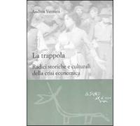 La trappola. Radici storiche e culturali della crisi economica