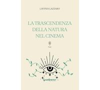 Libri Lazzaro Lavinia - La Trascendenza Della Natura Nel Cinema