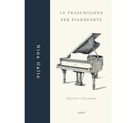 La Trascrizione per Pianoforte: Storia e fortuna