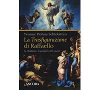 La Trasfigurazione di Raffaello. La Maddalena e la guarigione dello sguardo. Ediz. a colori