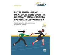 La trasformazione da associazione sportiva dilettantistica a società sportiva dilettantistica. Guida operativa alla valutazione tra teoria e pratica