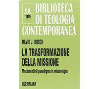 La trasformazione della missione. Mutamenti di paradigma in missiologia
