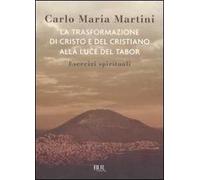 La trasformazione di Cristo e del cristiano alla luce del Tabor. Esercizi spirituali