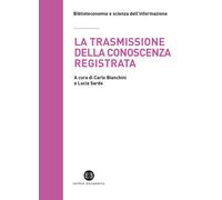 La trasmissione della conoscenza registrata. Scritti in onore di Mauro Gue...