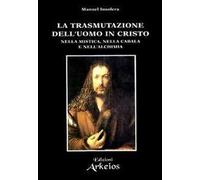 La trasmutazione dell'uomo in Cristo nella mistica, nella cabala e nell'alchimia
