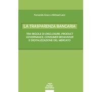 La trasparenza bancaria. Tra regole di disclosure, product governance, con...