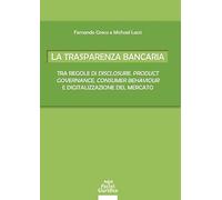 La trasparenza bancaria. Tra regole di disclosure, product governance, consumer behaviour e digitalizzazione del mercato