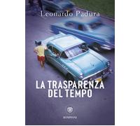 La trasparenza del tempo. Una nuova indagine di Mario Conde - Padura Leonardo