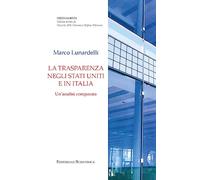 La trasparenza negli Stati Uniti e in Italia. Un'analisi comparata