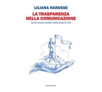 La trasparenza nella comunicazione. Come essere leader della propria vita