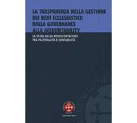 La trasparenza nella gestione dei beni ecclesiastici: dalla governance alla accountability. La sfida della rendicontazione tra pastoralità e contabilità