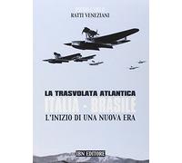 La trasvolata atlantica Italia-Brasile. L'inizio di una nuova era