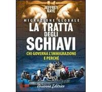 La tratta degli schiavi. Chi governa l'immigrazione e perché