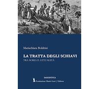 La tratta degli schiavi. Tra storia e attualità - [Fondazione Mario Luzi]