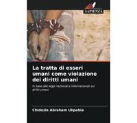 La tratta di esseri umani come violazione dei diritti umani: in base alle leggi nazionali e internazionali sui diritti umani