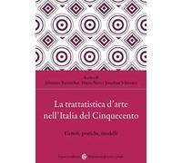 La trattatistica d'arte nell'Italia del Cinquecento. Generi, pratiche, modelli