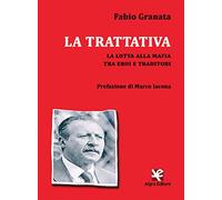La trattativa. La lotta alla mafia tra eroi e traditori