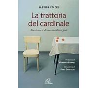 La trattoria del cardinale. Brevi storie di convivialità e fede